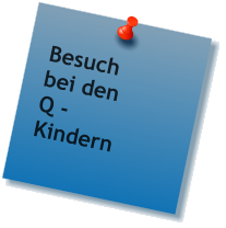 Besuch bei den Q - Kindern