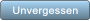 Unvergessen Unvergessen