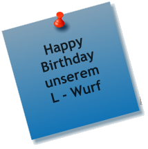 Happy Birthday unserem L - Wurf